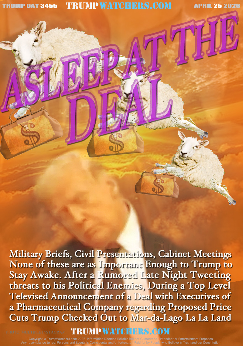 Military Briefs, Civil Presentations, Cabinet Meeetings
None of them are as Important Enough to Trump to
Stay Awake. After a Rumored Late Night Tweeting
threats to his Political Enemies, During a Top Level
Televised Announcement of a Deal with Executives of 
a Pharmaceutical Company regarding Proposed Price
Cuts Trump Checked Out to Mar-a-da Lago La La Land